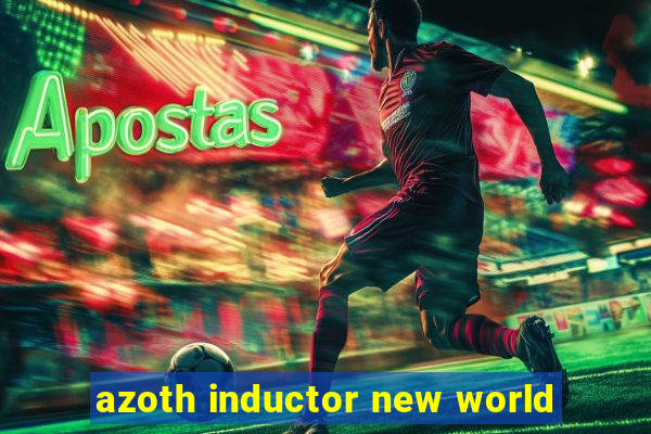 azoth inductor new world